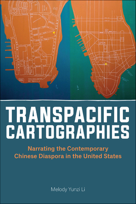 Transpacific Cartographies: Narrating the Contemporary Chinese Diaspora in the United States (Asian American Studies Today) By Melody Yunzi Li Cover Image