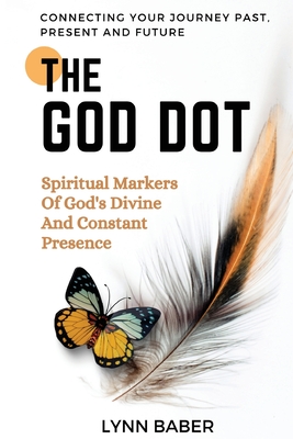 The God Dot: Spiritual Markers of God's Diving and Constant Presence By Lynn Baber Cover Image