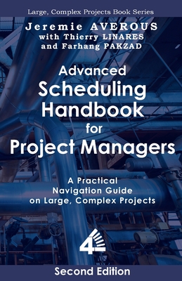 Advanced Scheduling Handbook for Project Managers (2nd Edition): A Practical Navigation Guide on Large, Complex Projects Cover Image