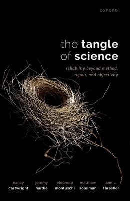 The Tangle of Science: Reliability Beyond Method, Rigour, and Objectivity By Nancy Cartwright, Jeremy Hardie, Eleonora Montuschi Cover Image