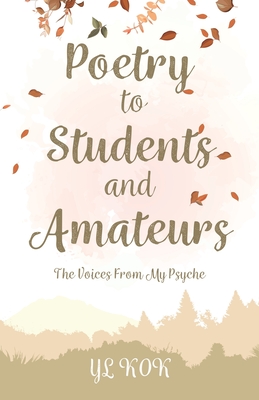 Poetry to Students and Amateurs: The Voices From My Psyche Cover Image