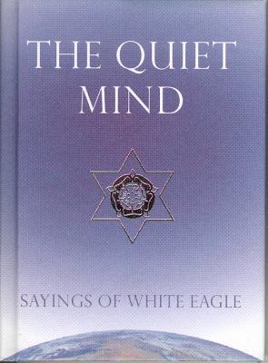 The Quiet Mind: Sayings of White Eagle By White Eagle Cover Image