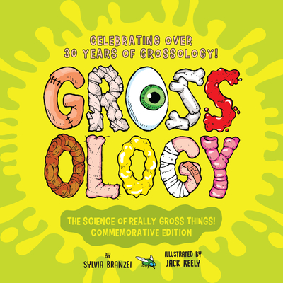 Cover for Grossology: The Science of Really Gross Things!: Commemorative Edition: Celebrating Over 30 Years of Grossology!