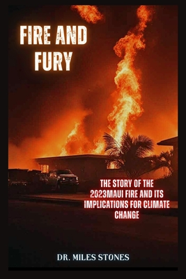 Fire and Fury: The Story of the 2023 Maui Fire and its Implications for Climate Change Cover Image