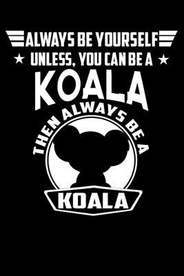 Always Be Yourself Unless You Can Be A Koala Then Always Be A Koala: Line Notebook Cover Image