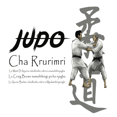 Judo Cha Rrurimri - History of Judo written in Mpakwithi By Matt D'Aquino, Craig Brown (Illustrator), Xavier Barker (Translator) Cover Image