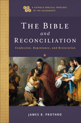Bible and Reconciliation (A Catholic Biblical Theology of the Sacraments)