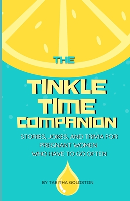 The Tinkle Time Companion: Stories, Jokes, and Trivia for Pregnant Women Who Have To Go Often Cover Image
