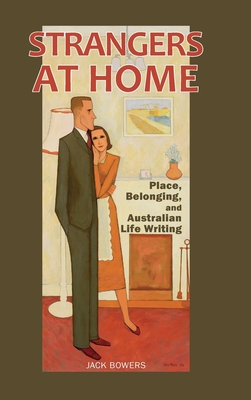 Strangers at Home: Place, Belonging, and Australian Life Writing (Cambria Australian Literature) By Jack Bowers Cover Image