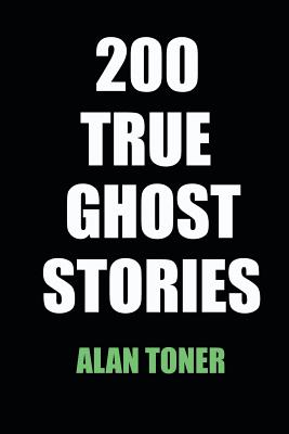 200 True Ghost Stories By Alan Toner Cover Image