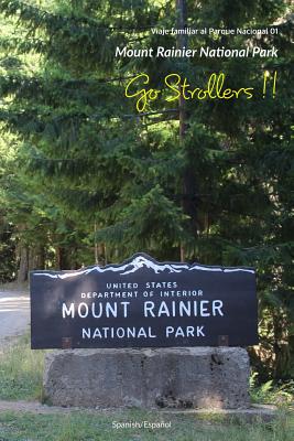Go Strollers !!: Viaje familiar al Parque Nacional 01 - Mount Rainier National Park By Kjmaria Cover Image
