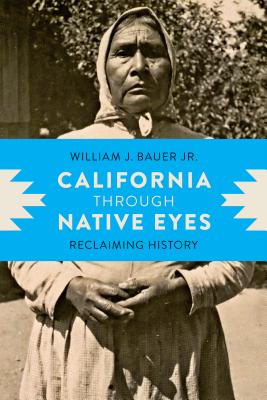 California through Native Eyes: Reclaiming History (Indigenous Confluences)