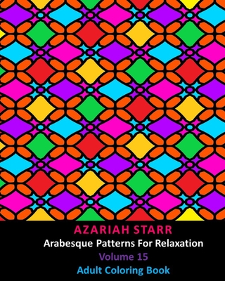 Arabesque Patterns For Relaxation Volume 15: Adult Coloring Book Cover Image