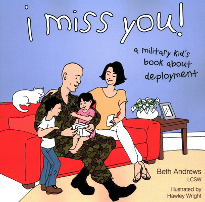 I Miss You!: A Military Kid's Book About Deployment By Beth Andrews, Hawley Wright (Illustrator) Cover Image