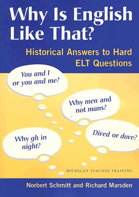 Why Is English Like That?: Historical Answers to Hard ELT Questions By Norbert Schmitt, Richard Marsden Cover Image