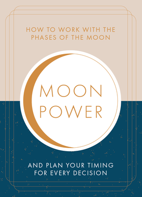 Moonpower: How to Work with the Phases of the Moon and  Plan Your Timing for Every Major Decision By Jane Struthers  Cover Image