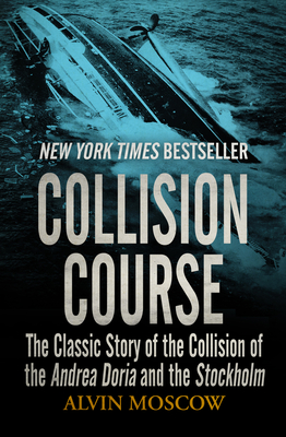 Collision Course: The Classic Story of the Collision of the Andrea Doria and the Stockholm By Alvin Moscow Cover Image