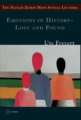 Emotions in History - Lost and Found (Natalie Zemon Davis Annual Lectures)