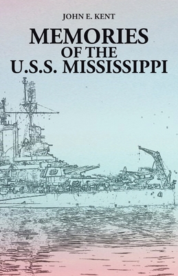 Memories of the U.S.S. Mississippi By John E. Kent Cover Image