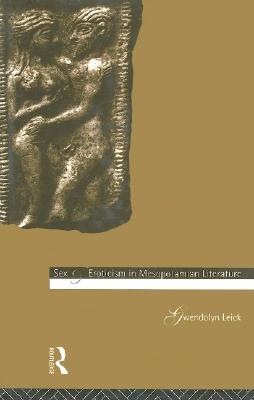 Sex and Eroticism in Mesopotamian Literature By Gwendolyn Leick Cover Image