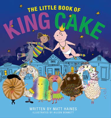 The Little Book of King Cake By Matt Haines, Aileen Bennett (Illustrator) Cover Image