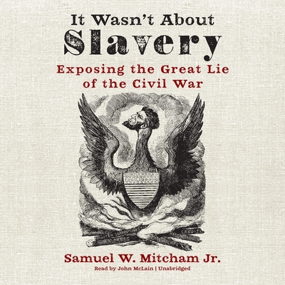 It Wasn't about Slavery: Exposing the Great Lie of the Civil War Cover Image