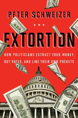 Extortion: How Politicians Extract Your Money, Buy Votes, and Line Their Own Pockets Cover Image
