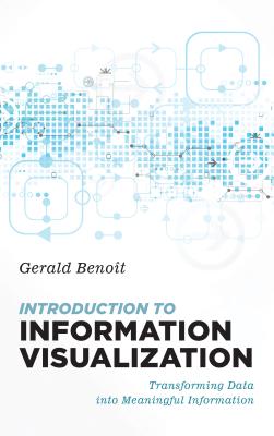 Introduction to Information Visualization: Transforming Data Into Meaningful Information By Gerald Benoit Cover Image