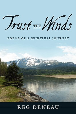 Trust the Winds: Poems of a Spiritual Journey By Reg Deneau Cover Image