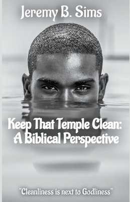Keep That Temple Clean: A Biblical Perspective By Jeremy B. Sims Cover Image