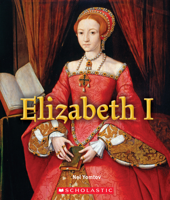 Elizabeth I (A True Book: Queens and Princesses) (A True Book (Relaunch)) By Nel Yomtov Cover Image