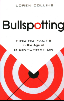 Bullspotting: Finding Facts in the Age of Misinformation By Loren Collins Cover Image