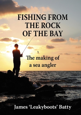 Fishing from the Rock of the Bay: The Making of a Sea Angler