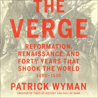 The Verge: Reformation, Renaissance, and Forty Years That Shook the World By Patrick Wyman, Patrick Wyman (Read by) Cover Image