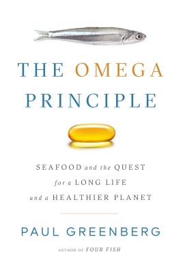 The Omega Principle: Seafood and the Quest for a Long Life and a Healthier Planet By Paul Greenberg Cover Image