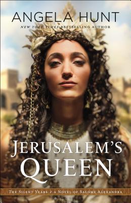 Jerusalem's Queen: A Novel of Salome Alexandra (Silent Years) By Angela Hunt Cover Image