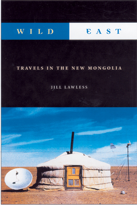 Wild East: The New Mongolia By Jill Lawless Cover Image