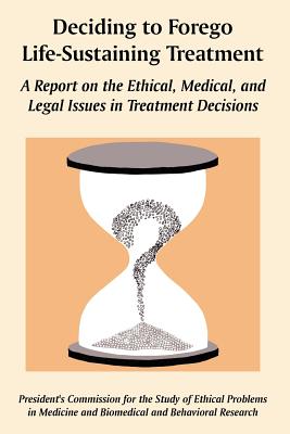 Deciding to Forego Life-Sustaining Treatment: A Report on the Ethical, Medical, and Legal Issues in Treatment Decisions Cover Image