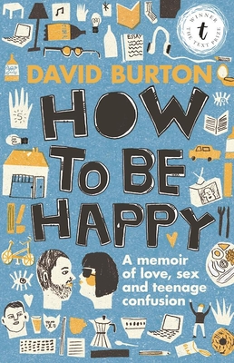 How to Be Happy: A Memoir of Love, Sex and Teenage Confusion By David Burton Cover Image