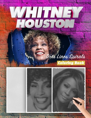 Whitney Houston Dots Lines Spirals Coloring Book: New Kind Of Stress Relief Coloring Book For Kids And Adults By Spiral Walt Cover Image