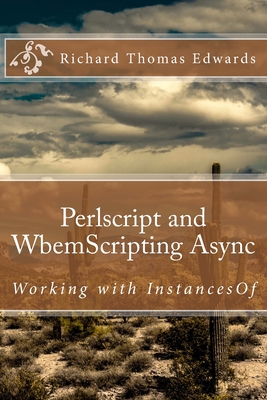 Perlscript and WbemScripting Async: Working with InstancesOf By Richard Thomas Edwards Cover Image