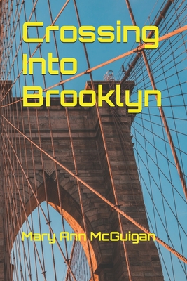 Crossing Into Brooklyn By Mary Ann McGuigan Cover Image