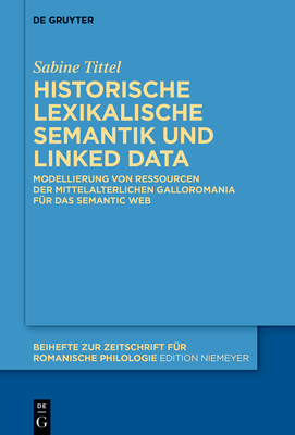 Historische Lexikalische Semantik Und Linked Data: Modellierung Von Ressourcen Der Mittelalterlichen Galloromania Für Das Semantic Web Cover Image