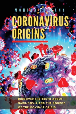 Coronavirus Origins: Discover the Truth About SARS-CoV-2 and the Source of the COVID-19 Crisis Cover Image