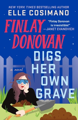 Finlay Donovan Digs Her Own Grave: A Novel (The Finlay Donovan Series #5) By Elle Cosimano Cover Image