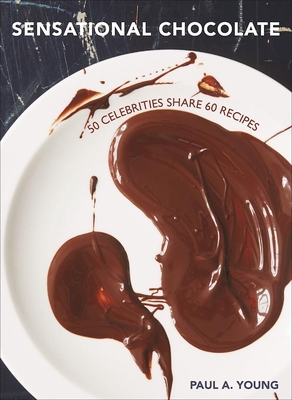 Sensational Chocolate: 50 Celebrities Share 60 Recipes By Paul A. Young Cover Image
