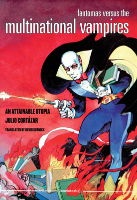 Fantomas Versus the Multinational Vampires: An Attainable Utopia (Semiotext(e) / Native Agents)