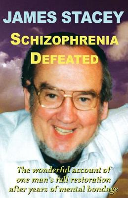 Schizophrenia Defeated By James Stacey, Eileen Mohr (Editor) Cover Image