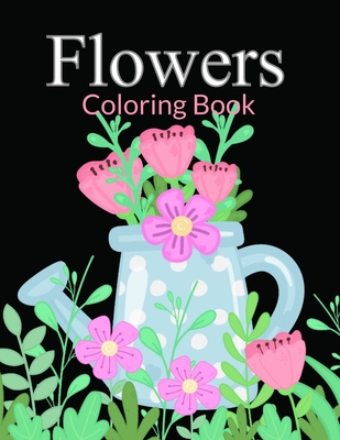 Flowers Coloring Book: Flower Coloring Book Seniors Adults Large Print Easy Coloring (flowers coloring books for adults relaxation) By Sumu Coloring Book Cover Image