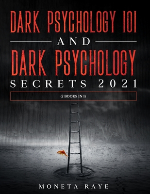 Dark Psychology 101 AND Dark Psychology Secrets 2021: (2 Books IN 1) By Moneta Raye Cover Image